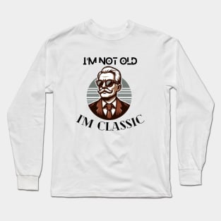 I'm not old I'm classic cool design and fashion for old people old me anniversary gift birthday gift tshirt design Long Sleeve T-Shirt